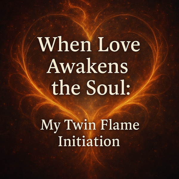 When Love Awakens the Soul: My Twin Flame Initiation